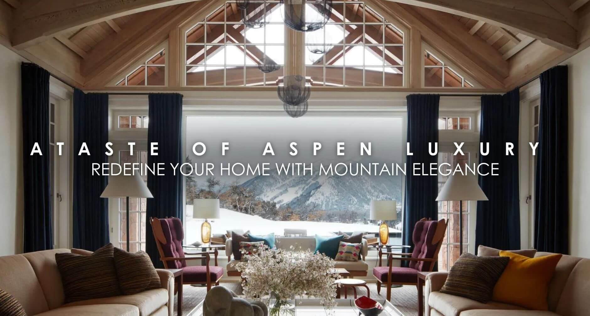 A Taste of Aspen Luxury: Redefine Your Home with Mountain Elegance
