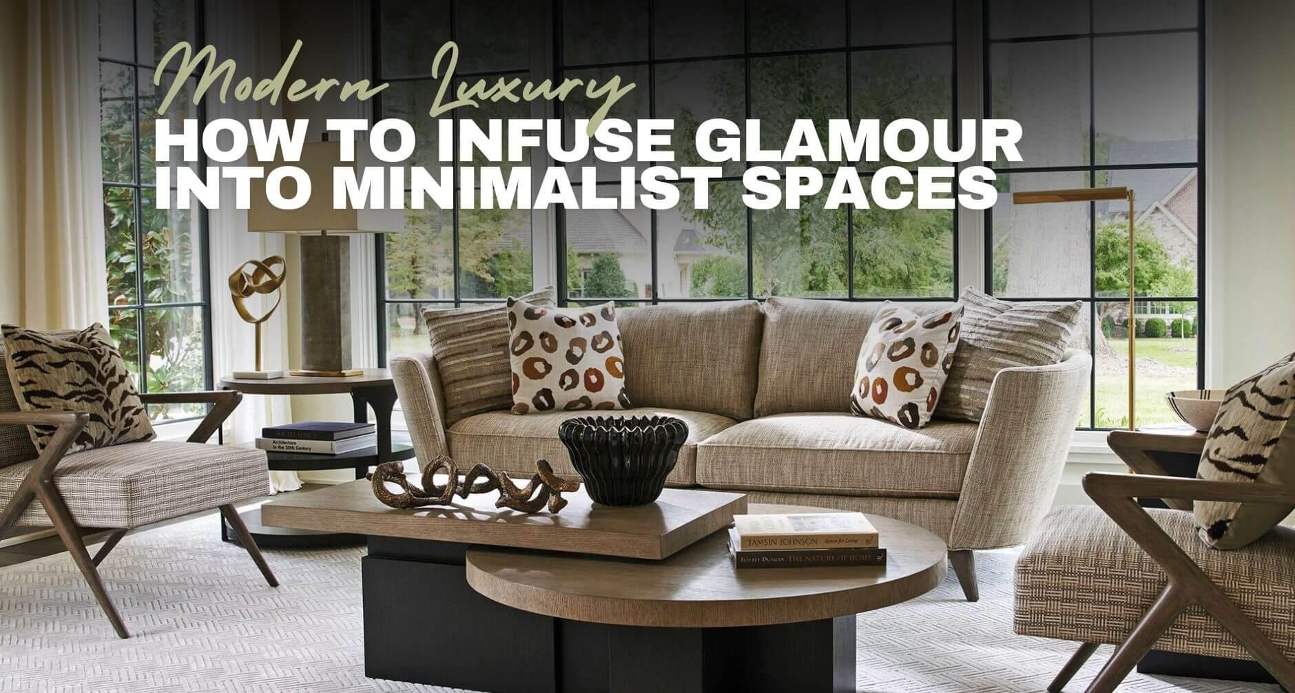 How to Infuse Glamour into Minimalist Spaces