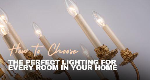 How to Choose the Perfect Lighting for Every Room in Your Home