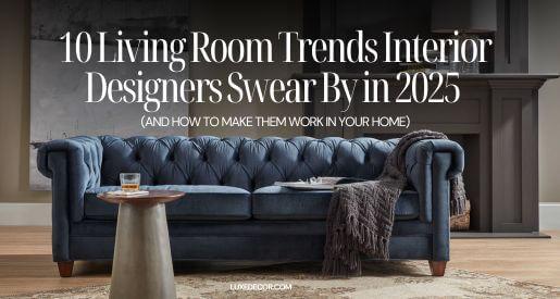 10 Living Room Trends Interior Designers Swear By (and How to Make Them Work in Your Home)