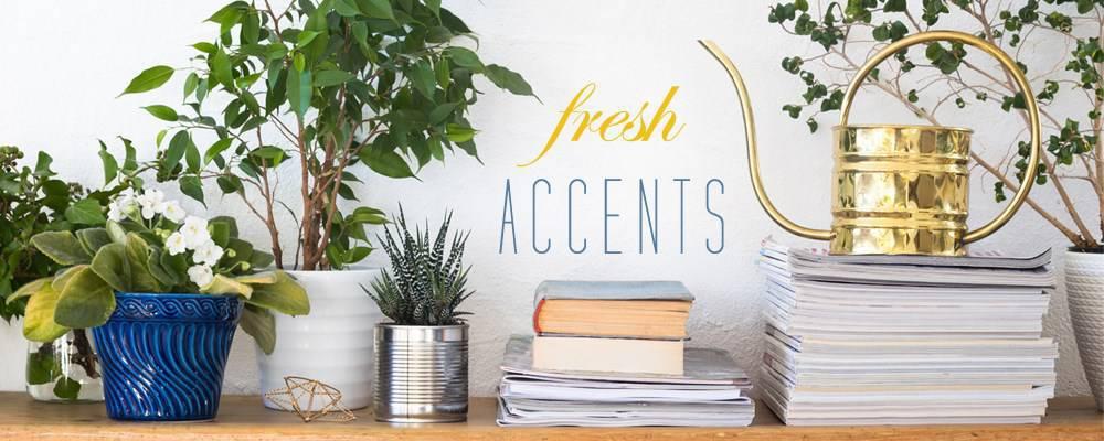 Fresh Accents